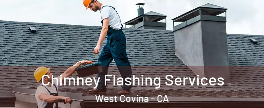 Chimney Flashing Services West Covina - CA