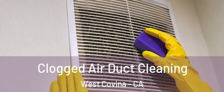  Clogged Air Duct Cleaning West Covina - CA