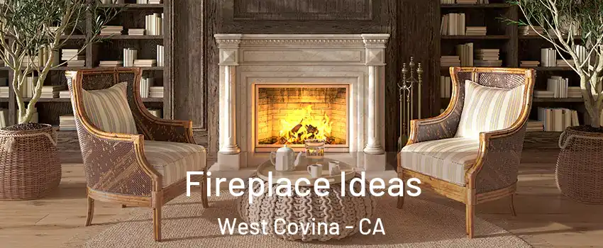  Fireplace Ideas West Covina - CA