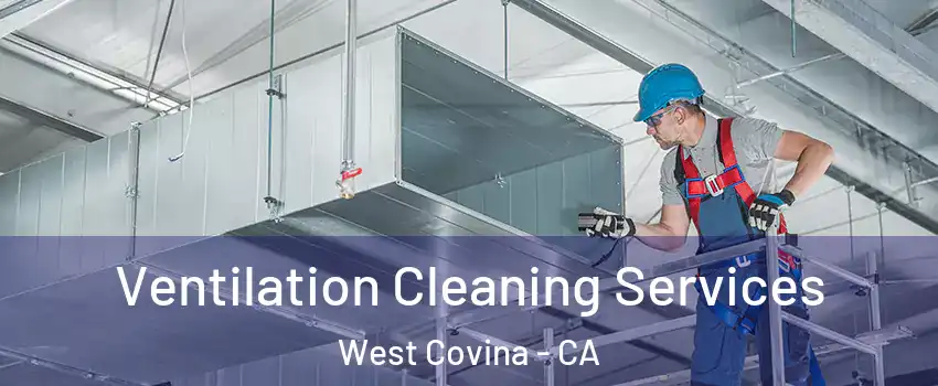  Ventilation Cleaning Services West Covina - CA